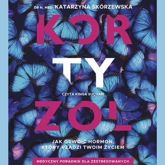 Kortyzol. Jak oswoić hormon, który rządzi twoim życiem Katarzyna Skórzewska - audiobook MP3