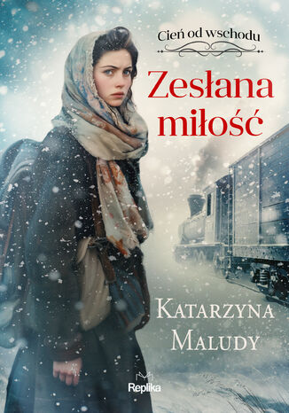 Zesłana miłość. Cień od wschodu, tom 1 Katarzyna Maludy - okladka książki