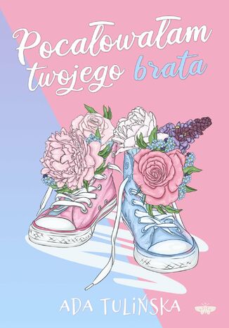 Pocałowałam twojego brata Ada Tulińska - okladka książki
