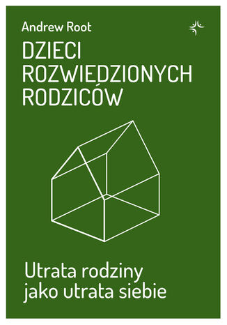 Dzieci rozwiedzionych rodziców. Utrata rodziny jako utrata siebie Andrew Root - okladka książki