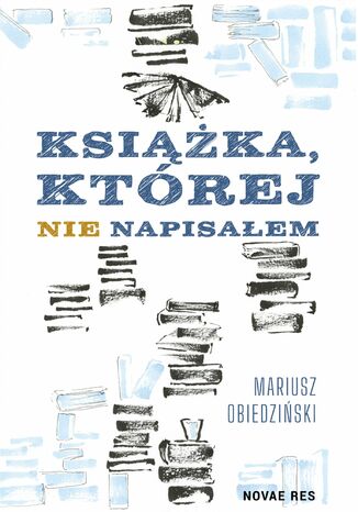 Książka, której nie napisałem Mariusz Obiedziński - okladka książki