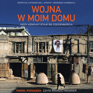 Wojna w moim domu. Kiedy konflikt staje się codziennością Paweł Pieniążek - audiobook MP3