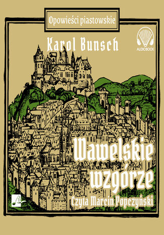 Powieści piastowskie (#13). Wawelskie wzgórze Karol Bunsch - okladka książki