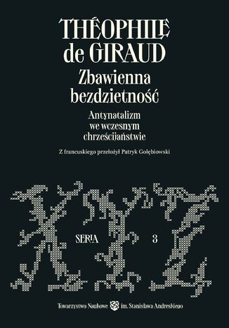 Zbawienna bezdzietność. Antynatalizm we wczesnym chrześcijaństwie Théophile de Giraud - okladka książki