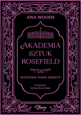 Wszystkie nasze sekrety. Akademia Sztuk Rosefield. Tom 1 Ana Woods - okladka książki
