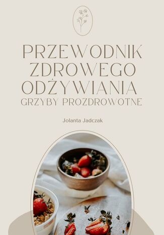PRZEWODNIK ZDROWEGO ODŻYWIANIA Jolanta Jadczak - okladka książki