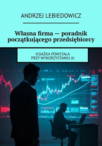 Własna firma - poradnik początkującego przedsiębiorcy Andrzej Lebiedowicz - okladka książki