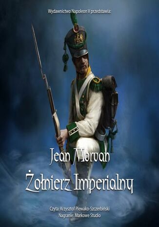 Żołnierz imperialny 1800-1814. Tom 1 Jean Morvan - okladka książki