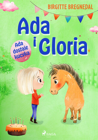 Ada i Gloria 1: Ada dostaje kucyka (#1) Birgitte Bregnedal - okladka książki