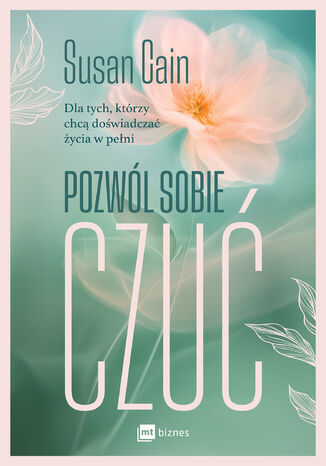 Pozwól sobie czuć. Dla tych, którzy chcą doświadczać życia w pełni Susan Cain - okladka książki