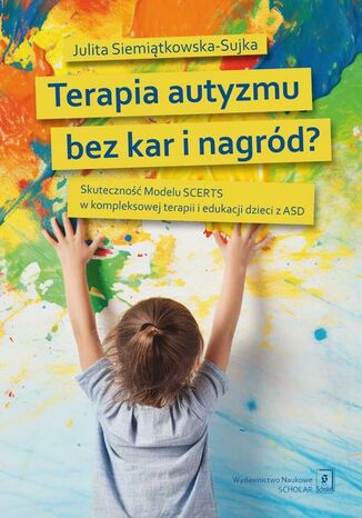 Terapia autyzmu bez kar i nagród? Julita Siemiątkowska-Sujka - okladka książki