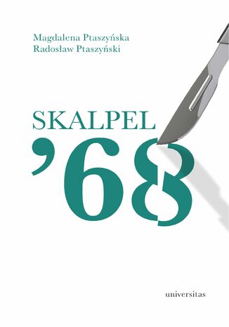 Skalpel \'68. Kampania antysemicka w środowisku szczecińskich lekarzy Magdalena Ptaszyńska, Radosław Ptaszyński - okladka książki