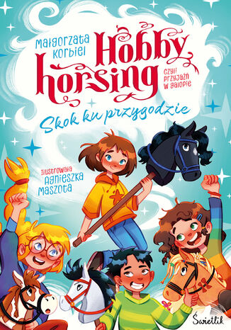 Skok ku przygodzie. Hobby horsing, czyli przyjaźń w galopie Małgorzata Korbiel - okladka książki