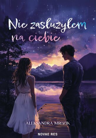 Nie zasłużyłem na ciebie Aleksandra Mrozik - okladka książki