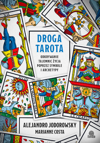 Droga tarota. Odkrywanie tajemnic życia poprzez symbole i archetypy Alejandro Jodorowsky, Marianne Costa - okladka książki