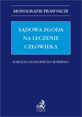 Sądowa zgoda na leczenie człowieka Karolina Komarnicka-Boberska - okladka książki