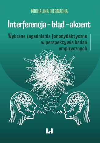 Interferencja - błąd - akcent. Wybrane zagadnienia fonodydaktyczne w perspektywie badań empirycznych Michalina Biernacka - okladka książki