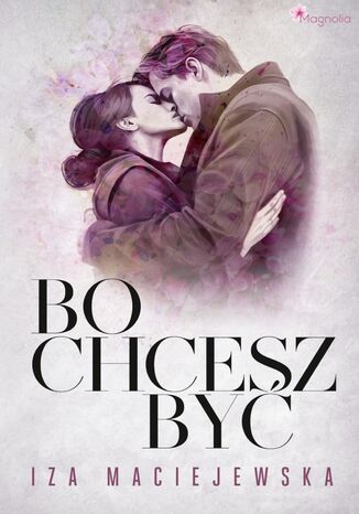 Bo chcesz być Iza Maciejewska - okladka książki
