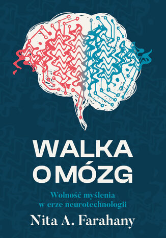 Walka o mózg. Wolność myślenia w erze neurotechnologii Nita A. Farahany - okladka książki