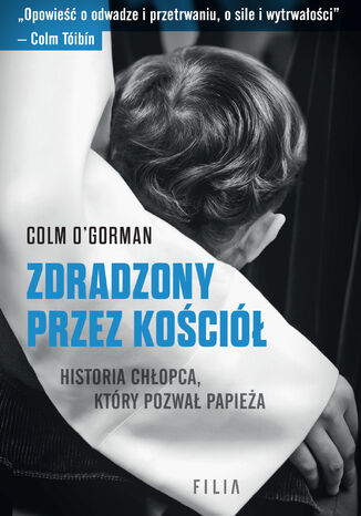 Zdradzony przez Kościół. Historia chłopca, który pozwał papieża Colm O'Gorman - okladka książki