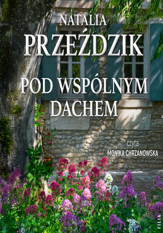 Dom Pod Kasztanem (Tom 2). Pod wspólnym dachem Natalia Przeździk - audiobook MP3