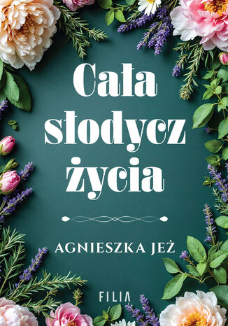 Cała słodycz życia Agnieszka Jeż - okladka książki