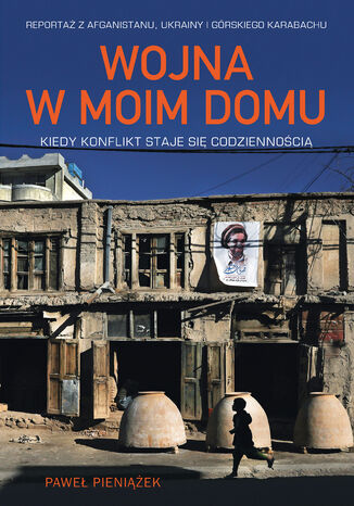 Wojna w moim domu. Kiedy konflikt staje się codziennością Paweł Pieniążek - okladka książki
