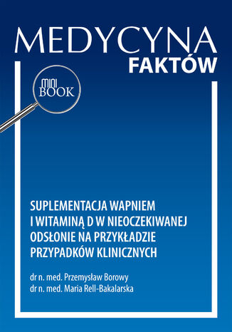 Suplementacja wapniem i witaminą D w nieoczekiwanej  odsłonie na przykładzie przypadków klinicznych Przemysław Borowy, Maria Rell-Bakalarska - okladka książki