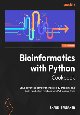 Bioinformatics with Python Cookbook. Solve advanced computational biology problems and build production pipelines with Python and AI tools - Fourth Edition Shane Brubaker - okladka książki