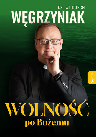 Wolność po Bożemu ks. Wojciech Węgrzyniak - okladka książki