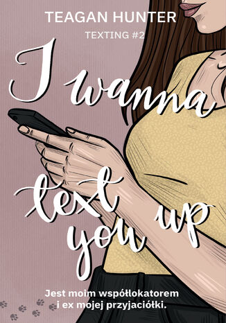 Texting (#2). I wanna text you up Teagan Hunter - okladka książki