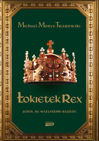Łokietek Rex. Jeden, by wszystkimi rządzić Michael Morys-Twarowski - okladka książki