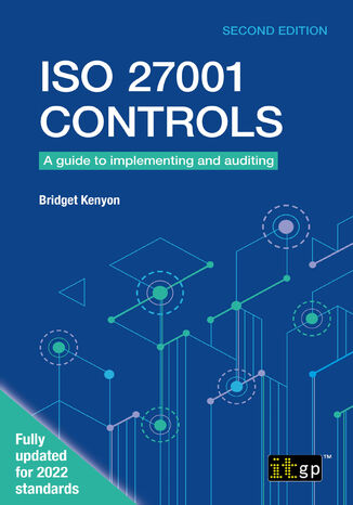 ISO 27001 Controls. Mastering ISO 27001: A Step-by-Step Guide to Effective Implementation and Auditing IT Governance Publishing, Bridget Kenyon - okladka książki