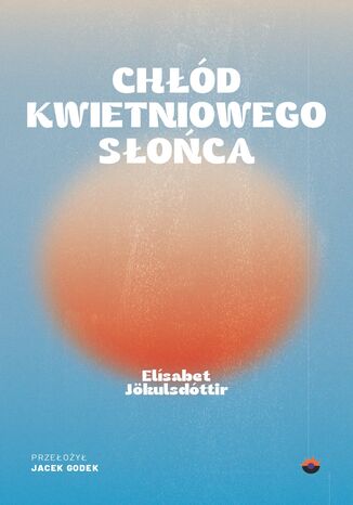 Chłód kwietniowego słońca Elísabet Jökulsdóttir - okladka książki