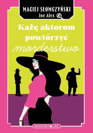Każę aktorom powtórzyć morderstwo Maciej Słomczyński, Joe Alex - okladka książki