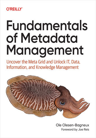 Fundamentals of Metadata Management. Uncover the Meta Grid and Unlock IT, Data, Information, and Knowledge Management Ole Olesen-Bagneux - okladka książki