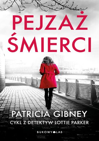 Pejzaż śmierci. Cykl z detektyw Lottie Parker. Tom 5 Patricia Gibney - okladka książki