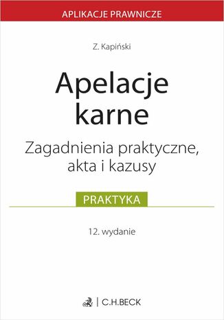 Apelacje karne. Zagadnienia praktyczne akta i kazusy Zbigniew Kapiński - okladka książki