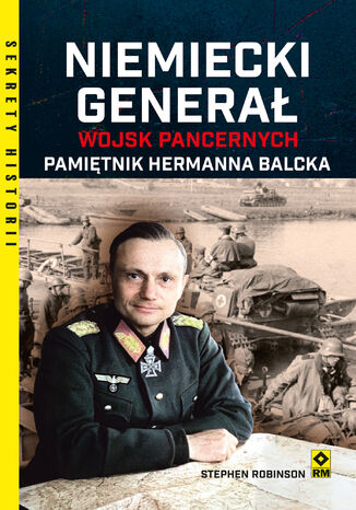 Niemiecki generał wojsk pancernych. Pamiętnik Hermanna Balcka Stephen Robinson - okladka książki