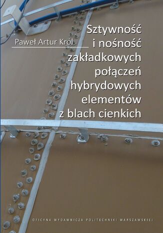 Sztywność i nośność zakładkowych połączeń hybrydowych elementów z blach cienkich Paweł Artur Król - okladka książki