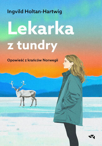 Lekarka z tundry. Opowieść z krańców Norwegii Ingvild Holtan-Hartwig - okladka książki