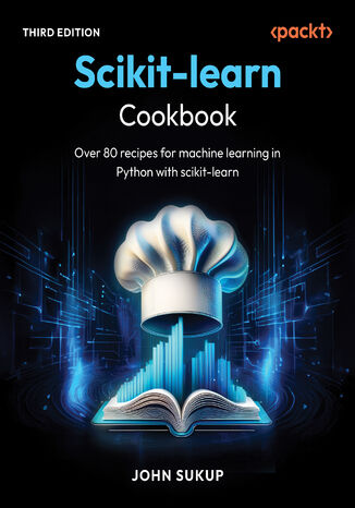 scikit-learn Cookbook. Over 80 recipes for machine learning in Python with scikit-learn - Third Edition John Sukup - okladka książki