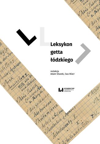 Leksykon getta łódzkiego  Adam Sitarek, Ewa Wiatr, Izabela Terela - okladka książki