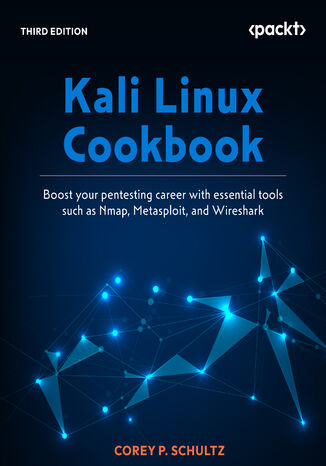 Kali Linux Cookbook. Boost your pentesting career with essential tools such as Nmap, Metasploit, and Wireshark - Third Edition Corey P. Schultz - okladka książki
