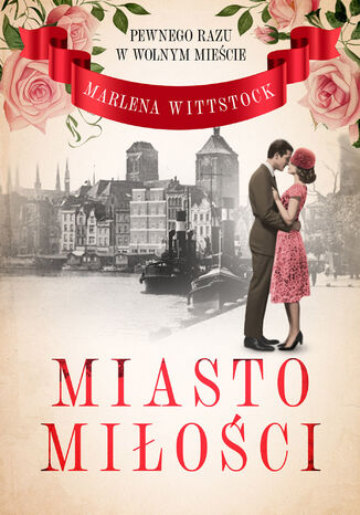 Pewnego razu w Wolnym Mieście. Miasto miłości tom 1 Marlena Wittstock - okladka książki