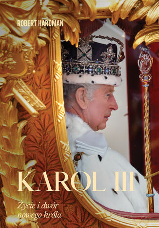 Karol III. Życie i dwór nowego króla Robert Hardman - okladka książki