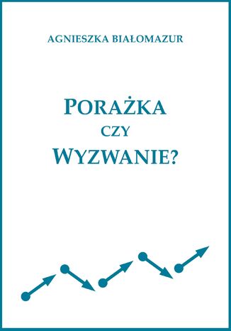 Porażka czy wyzwanie? Agnieszka Białomazur - okladka książki