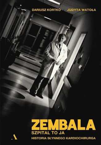 Zembala. Szpital to ja. Historia słynnego kardiochirurga Dariusz Kortko, Judyta Watoła - okladka książki