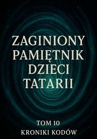 Zaginiony Pamiętnik Dzieci Tatarii. Tom 10. Kroniki Kodów Łukasz Łepek - okladka książki