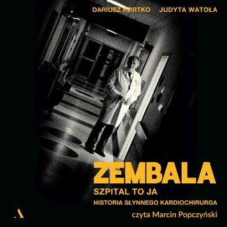 Zembala. Szpital to ja. Historia słynnego kardiochirurga Dariusz Kortko, Judyta Watoła - audiobook MP3
